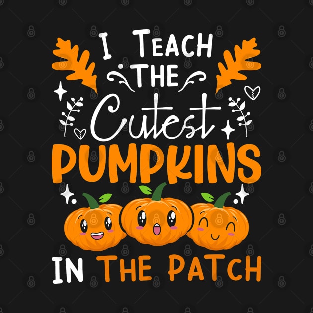 I Teach The Cutest Pumpkins In The Patch Halloween Teacher by Arts-lf