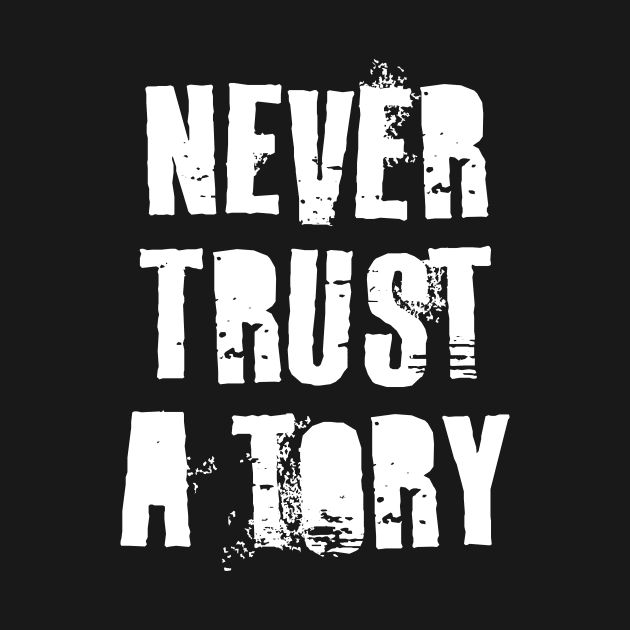 Never Trust A Tory by n23tees