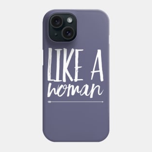 Like a woman Girl power Woman rule Phone Case