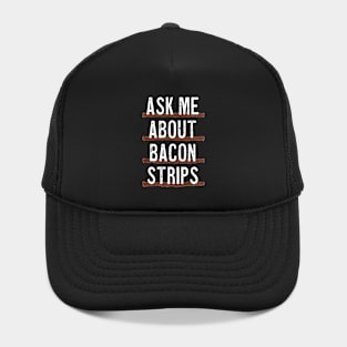 Ask Me About Bacon Strips Hat