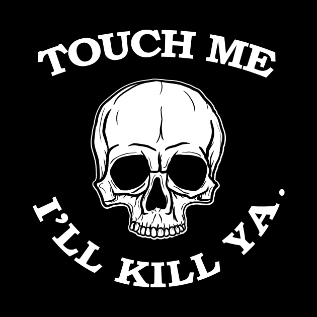 Touch Me Ill Kill Ya by Hallowed Be They Merch