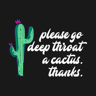 Please Go Deep Throat a Cactus Shirt T-Shirt