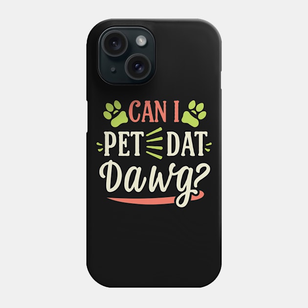 Can I Pet Dat Dawg? Funny Phone Case by Chrislkf