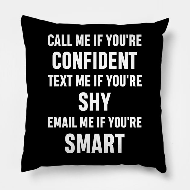 How to Get Hold of Me Funny Sarcastic Gift. call me if you're confident, text me if you're shy, email me if you're smart. Pillow by norhan2000