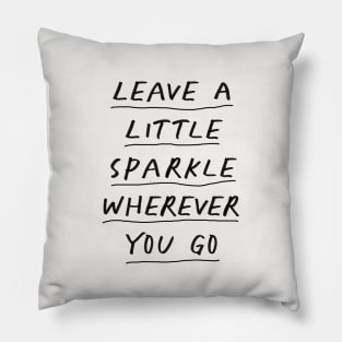 Leave a Little Sparkle Wherever You Go by The Motivated Type in Black and White Pillow