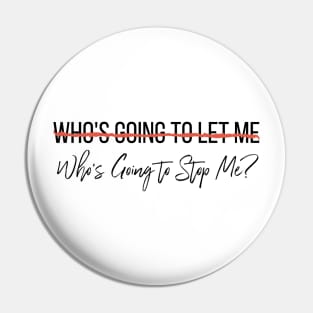 Who's Going To Stop Me? Pin