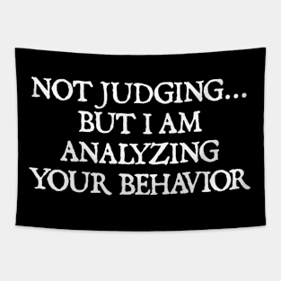 Not Judging But I Am Analyzing Your Behavior Tapestry