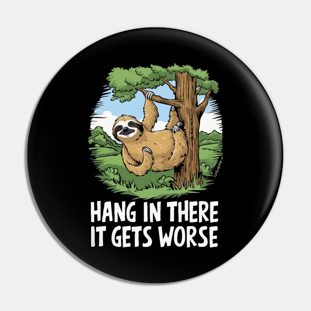 Hang In There, It Gets Worse. Sloth Pin by Chrislkf