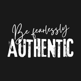 Be Fearlessly Authentic T-Shirt