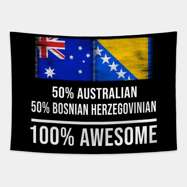 50% Australian 50% Bosnian Herzegovinian 100% Awesome - Gift for Bosnian or Herzegovinian Heritage From Bosnia And Herzegovina Tapestry by Country Flags