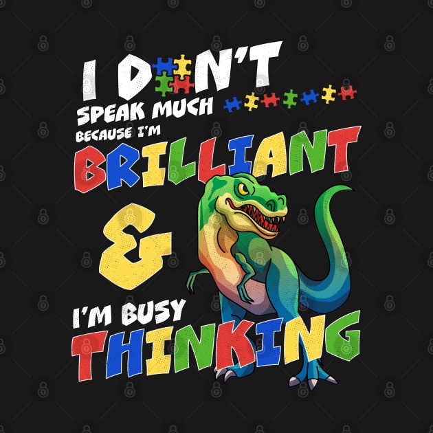 I Don't Speak Much Because I'm Busy Thinking Autism Awareness Dinosaur by OrangeMonkeyArt