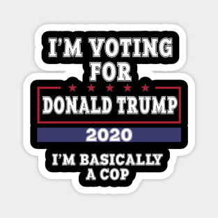 I'm Voting For Donald Trump 2020 I'm Basically A Cop Magnet