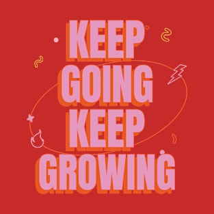 Keep going, keep growing! T-Shirt