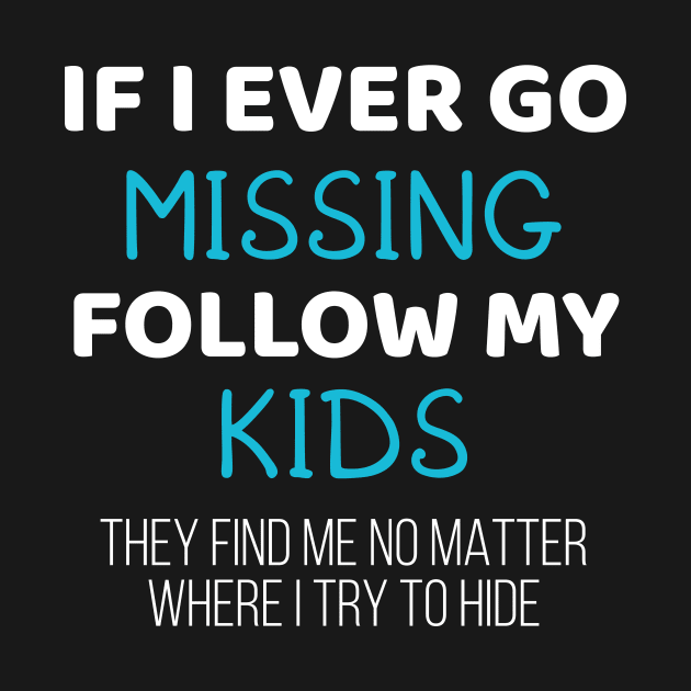 Funny Parents Gift If I Ever Go Missing Follow My Kids Gift by Tracy