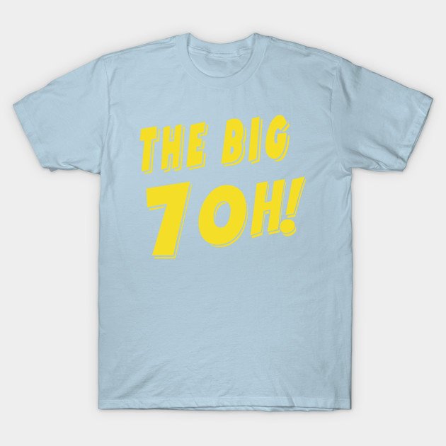 Disover 70th Birthday- The Big 7 Oh! - The Big 7 Oh - T-Shirt