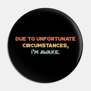 Due to Unfortunate Circumstances I'm Awake Funny Vintage Retro (Sunset) Pin