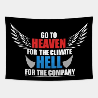 Go To Heaven For Climate, Hell For Company T-Shirt Tapestry