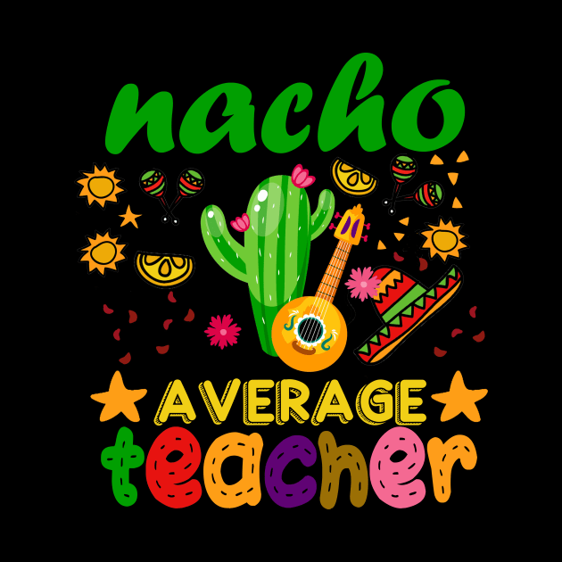 Nacho Average Teacher Mexican Teacher Cinco de Mayo by marisamegan8av