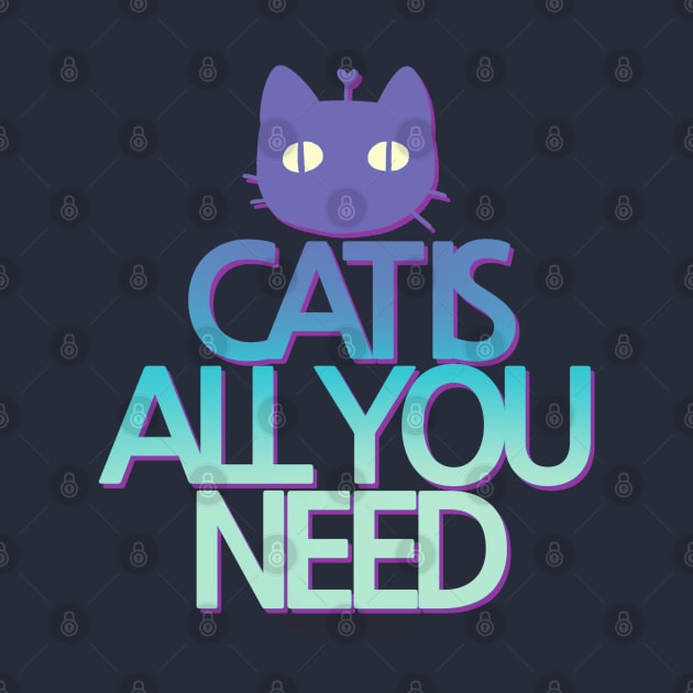 CAT IS ALL YOU NEED by Sunnie Meowtlu by SunnieDu