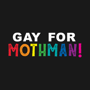 Gay for Mothman! T-Shirt