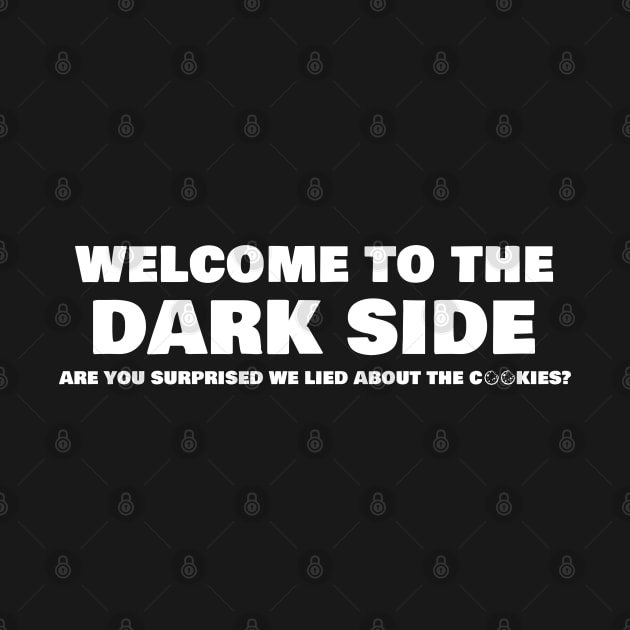 Welcome To The Dark Side Are You Surprised We Lied About The Cookies by AimarsKloset