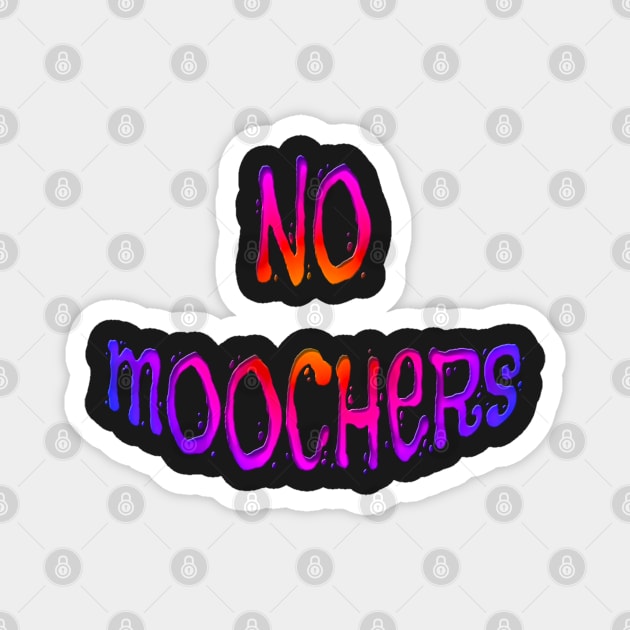 Bright Colored NO MOOCHERS Magnet by Roly Poly Roundabout