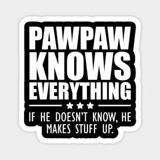 Pawpaw knows everything If he doesn't know, He makes stuff up. Magnet