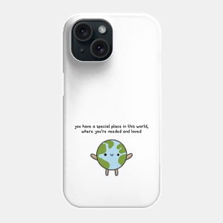 you have a special place in this world, where you're needed and loved Phone Case