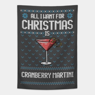 All I Want For Christmas Is Cranberry Martini - Ugly Xmas Sweater For Cocktail Lover Tapestry