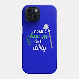 Gardening grab a hoe and get dirty garden funny Phone Case