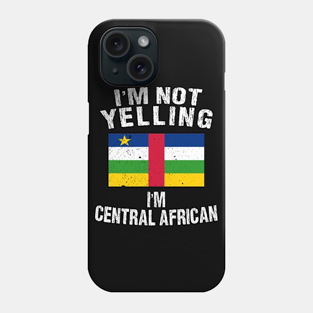 I'm Not Yelling I'm Central African Phone Case by TShirtWaffle1
