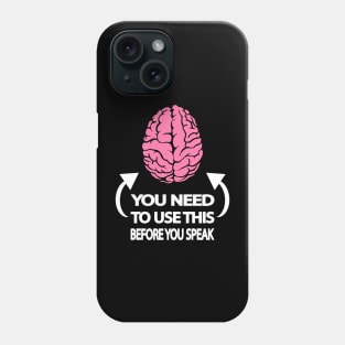 You need to use this before you speak Phone Case