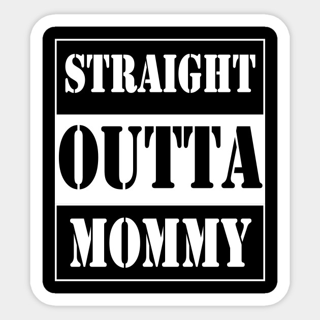straight outta mommy