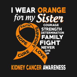 I Wear Orange for My Sister Kidney Cancer Awareness T-Shirt