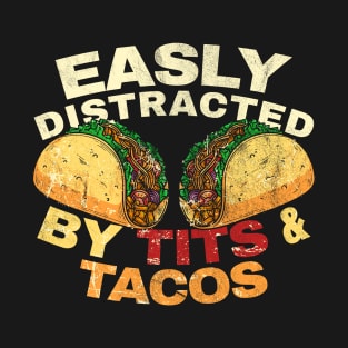 Easily distracted by tits and tacos T-Shirt