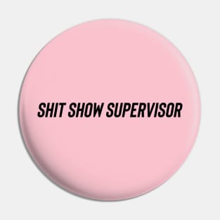 Shit Show Supervisor Pin