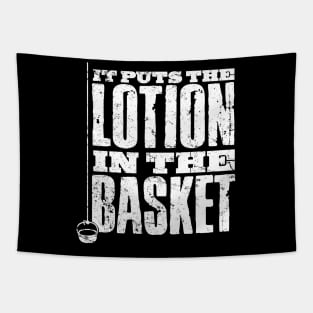 Put The Lotion in the Basket Tapestry