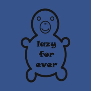 lazy for ever bear T-Shirt