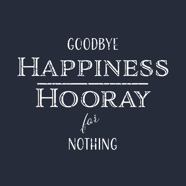 Goodbye Happiness, Hooray for Nothing by LovableDuck