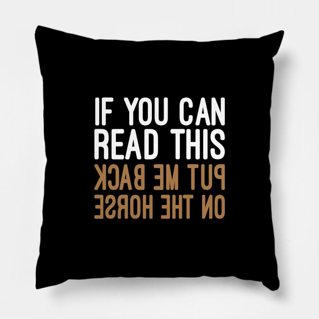 If you can read this put me back on the horse , Horse, Horse mom , Gift for horse owner, Farm , Horse trainer gift, Horse Lover Gifts, Equestrian Gift Pillow by First look