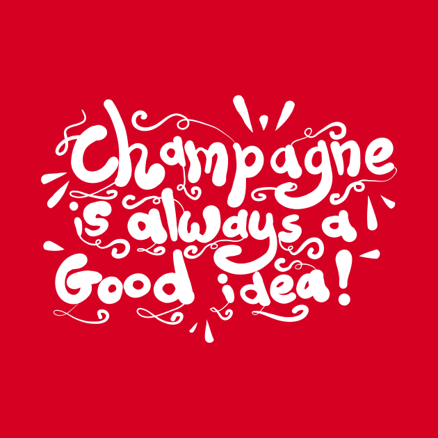 Champagne is always a good idea! by Superfunky