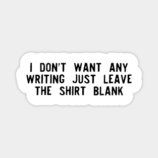 I don't want any writing just leave this shirt blank - Fail Shirt Magnet