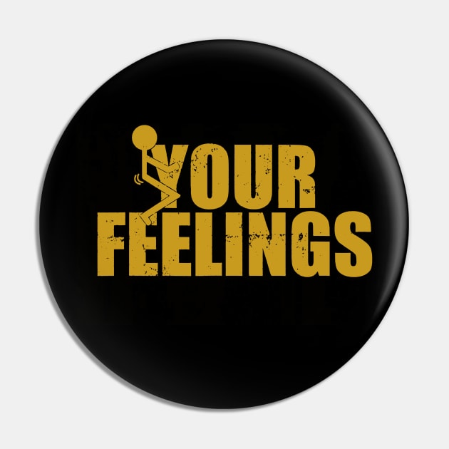 Fuck Your Feelings Pin by Kevan Hom