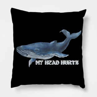 MY HEAD HURTS Pillow