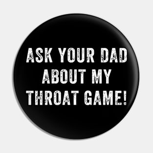 Ask Your Dad About My Throat Game Pin