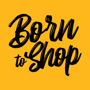 Born to shop T-Shirt