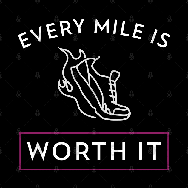 Every mile is worth it - motivational quote by TeeZona