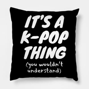 It's A K-Pop Thing Pillow