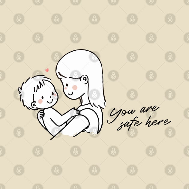 You Are Safe Here - a Mother's Love Edition by Dudu