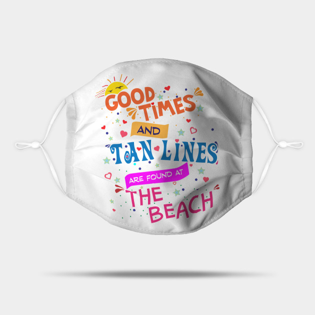 Good Times And Tan Lines Are Found At The Beach Beach Maschera Teepublic It